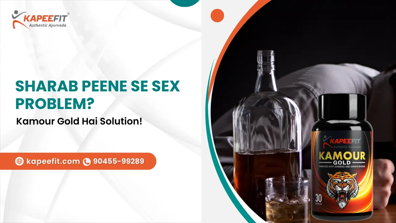 Kapeefit - Buy Ayurvedic Products & Get Online Consultation for Holistic Wellness 58 Sharab Peene Se Sex Problem